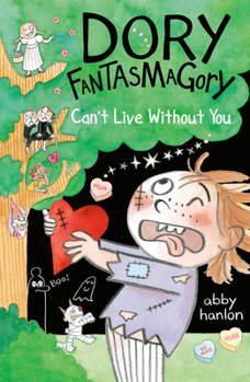 Dory Fantasmagory: Can't Live Without You - Book #6 of the Dory Fantasmagory