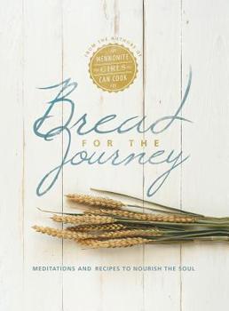 Hardcover Bread for the Journey: Meditations and Recipes to Nourish the Soul, from the Authors of Mennonite Girls Can Cook Book