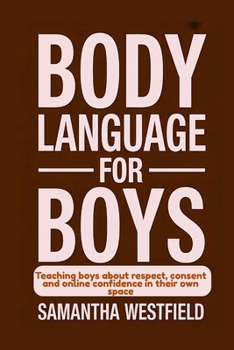 Paperback Body Language for Boys: Teaching boys about respect, consent and online confidence in their own space Book