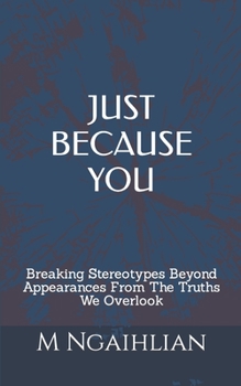 Paperback Just Because You: Breaking Stereotypes Beyond Appearances From The Truths We Overlook Book