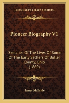 Paperback Pioneer Biography V1: Sketches Of The Lives Of Some Of The Early Settlers Of Butler County, Ohio (1869) Book