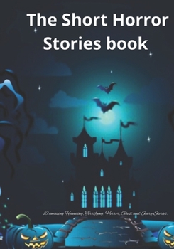 Paperback The Short Horror Stories book: 10 amazing Haunting, Terrifying, Horror, Ghost and Scary Stories. [Large Print] Book