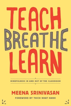 Paperback Teach, Breathe, Learn: Mindfulness in and Out of the Classroom Book