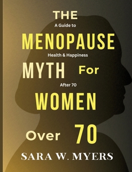 Paperback The Menopause Myth for Women Over 70: A Guide to Health And Happiness After 70 Book