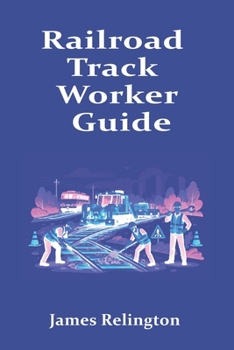 Paperback Railroad Track Worker Guide: How to Start in Track Maintenance and Rail Safety Book