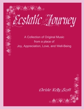Paperback Ecstatic Journey: A Collection of Original Music from a place of Joy, Appreciation, Love, and Well-Being Book