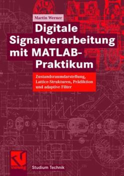 Paperback Digitale Signalverarbeitung Mit Matlab(r)-Praktikum: Zustandsraumdarstellung, Lattice-Strukturen, Prädiktion Und Adaptive Filter [German] Book