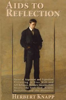 Paperback Aids to Reflection: Poems of Argument and Exposition pertaining to Free Will and Self-Reliance, Memory, Identity, Evil, Success, the Soul, God, Beauty, Mortality, and the Hereafter Book