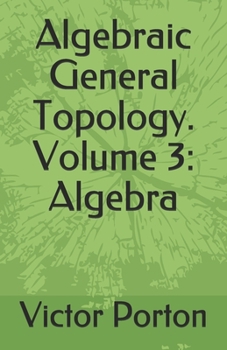 Paperback Algebraic General Topology. Volume 3: Algebra Book