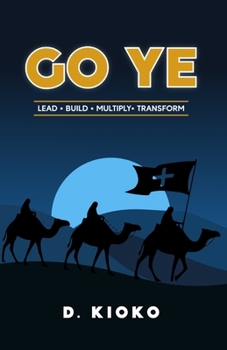 Paperback Go Ye: Lead. Build. Multiply. Transform. Book