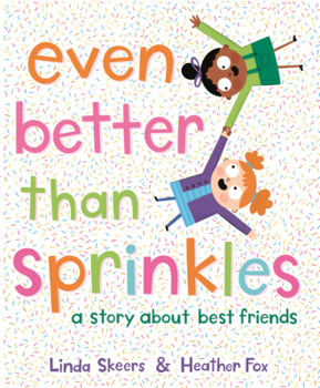 Even Better Than Sprinkles: A Story about Best Friends