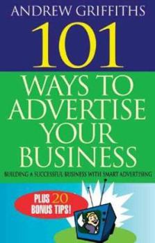 Paperback 101 Ways to Advertise Your Business: Building a Successful Business with Smart Advertising Book