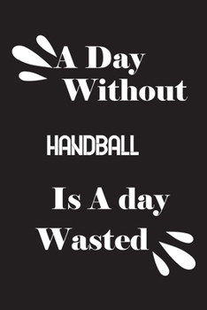 Paperback A day without handball is a day wasted Book