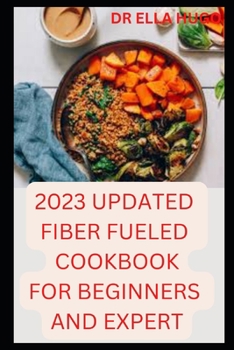 Paperback 2023 Updated Fiber Fueled Diet Cookbook for Beginners and Expert Book