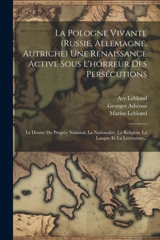 Paperback La Pologne Vivante (russie, Allemagne, Autriche) Une Renaissance Active Sous L'horreur Des Persécutions: Le Drame Du Progrès National, La Nationalité, [French] Book