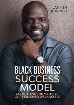 Paperback Black Business Success Model: Countering the Myths of Our Perceived Weaknesses Book