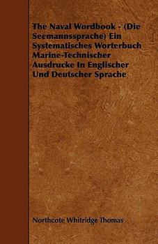 Paperback The Naval Wordbook - (Die Seemannssprache) Ein Systematisches Worterbuch Marine-Technischer Ausdrucke In Englischer Und Deutscher Sprache Book