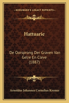 Paperback Hattuarie: De Oorsprong Der Graven Van Gelre En Cleve (1887) [Dutch] Book