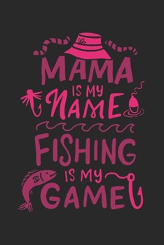 Paperback Mama Is My Name Fishing Is My Game: Funny Fishing Journal - Notebook - Workbook For Outdoors Sports, Angling And Fishing Fan - 6x9 - 120 Graph Paper P Book