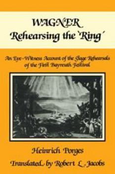 Hardcover Wagner Rehearsing the 'Ring': An Eye-Witness Account of the Stage Rehearsals of the First Bayreuth Festival Book