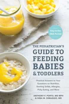 Paperback The Pediatrician's Guide to Feeding Babies and Toddlers: Practical Answers to Your Questions on Nutrition, Starting Solids, Allergies, Picky Eating, a Book