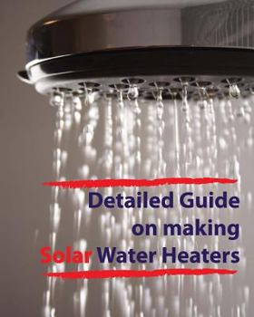 Paperback Detailed guide on making solar water heaters: Making cheap but quality PVC solar water heater Book