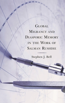 Hardcover Global Migrancy and Diasporic Memory in the work of Salman Rushdie Book