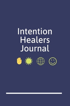 Intention Healers Journal: An Energy Healers Blank Lined Writing Notebook for Energy Healing and Alternative Therapy