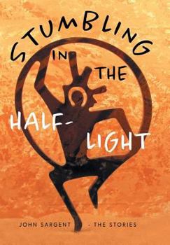 Hardcover Stumbling in the Half-Light: John Sargent - The Stories Book