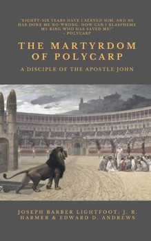 Paperback The Martyrdom of Polycarp: A Disciple of the Apostle John Book