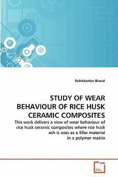 Paperback Study of Wear Behaviour of Rice Husk Ceramic Composites Book