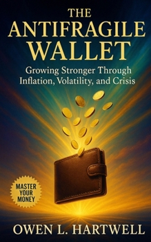 Paperback The Antifragile Wallet: Growing Stronger Through Inflation, Volatility, and Crisis Book