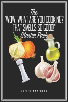 What Are You Cooking That Smells So Good Starter Pack: Chefkoch Notizbuch Koch Planer Tagebuch (Liniert, 15 x 23 cm, 120 Linierte Seiten, 6" x 9") ... Köchin Köche Küchenchef Gastronom Zum Kochen