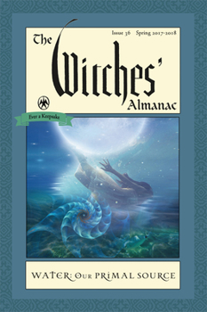 The Witches' Almanac, Issue 36, Spring 2017-Spring 2018: Water, Our Primal Source - Book  of the Witches' Almanac