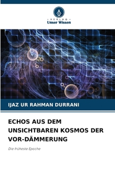 Echos Aus Dem Unsichtbaren Kosmos Der Vor-Dämmerung (German Edition)