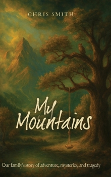 My Mountains : Our family's story of adventure, mysteries, and tragedy