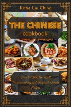 Paperback The Chinese Cookbook: How to Cook the Most Mouthwatering and Flagrant Chinese Recipes Book