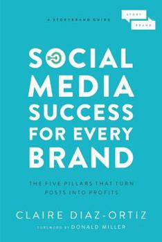 Paperback Social Media Success for Every Brand: The Five Storybrand Pillars That Turn Posts Into Profits Book