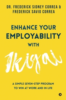 Paperback Enhance Your Employability with Ikigai: A Simple Seven-Step Program to Win at Work and in Life Book