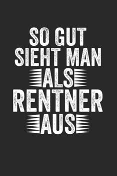 So Gut Sieht Man Als Renter Aus: Monatsplaner I Familienplaner I Planer Din A5 120 Seiten I 2020 I Wochenplaner I Checkliste I Notizen I ... Pension I Ruhestand I Rente (German Edition)