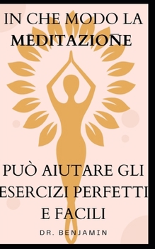 Paperback In Che Modo La Meditazione Può Aiutare Gli Esercizi Perfetti E Facili [Italian] Book