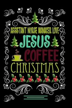 Paperback ASSISTANT NURSE MANAGER LOVE JESUS COFFEE CHRISTMAS Blank Line journal -: Christmas Coffee journal & notebook - Diary / Christmas & Coffee Lover Gift Book