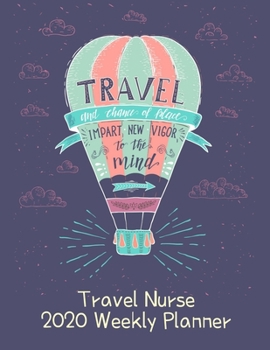 Travel Nurse 2020 Weekly Planner:: RN's, LVN's, Perfect For Keeping Organized While On The Road, Relax with Inspirational Coloring Pages
