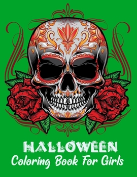 Halloween Coloring Book For Girls: New and Expanded Edition, 30 Unique Designs, Jack-o-lanterns, Witches, Haunted House, skeletons, Skull, cats and mo
