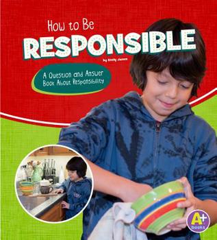 How to Be Responsible: A Question and Answer Book about Responsibility - Book  of the Character Matters