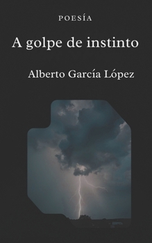 Paperback A golpe de instinto: Poemas de sangre, deseo y ciudad [Spanish] Book