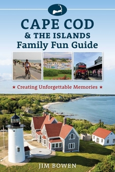 Cape Cod & the Islands Family Fun Guide: Creating Unforgettable Memories