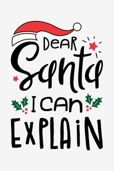 Dear Santa I Can Explain: Christmas Lined Notebook, Journal, Organizer, Diary, Composition Notebook, Gifts for Family and Friends