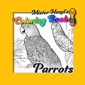 Parrots: Mister Hand's Coloring Book