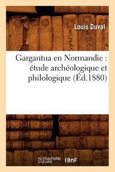 Paperback Gargantua En Normandie: Étude Archéologique Et Philologique (Éd.1880) [French] Book